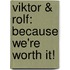 Viktor & Rolf: Because we're worth it!
