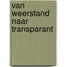 Van weerstand naar transparant door Marjet Rutten