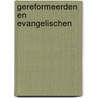Gereformeerden en evangelischen by W.J. Ouweneel