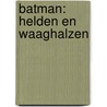 Batman: helden en waaghalzen by Dc Comics