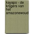 Kayapo - De krijgers van het Amazonewoud