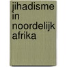 Jihadisme in Noordelijk Afrika by Theo Brinkel