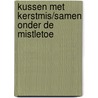 Kussen met Kerstmis/Samen onder de mistletoe door S. Jump