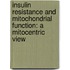 Insulin resistance and mitochondrial function: a mitocentric view