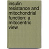 Insulin resistance and mitochondrial function: a mitocentric view door E.P. Phielix