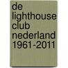 De Lighthouse Club Nederland 1961-2011 door Peter G.A. Reijers