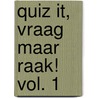 QUIZ IT, Vraag maar raak! vol. 1 by Unknown