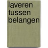 Laveren tussen belangen by L. Polstra