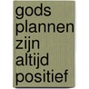 Gods plannen zijn altijd positief by H. Agteres