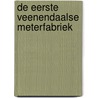 De Eerste Veenendaalse Meterfabriek door Kobus van Ingen
