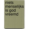 Niets menselijks is god vreemd door G. Wiersma