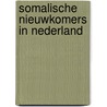 Somalische nieuwkomers in Nederland by H. van den Tillaart