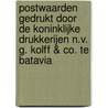 Postwaarden gedrukt door de Koninklijke drukkerijen N.V. G. Kolff & Co. te Batavia door Onbekend