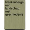 Blankenberge, een landschap met geschiedenis door H. van Loocke