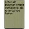 Kobus de Tallyman vertelt verhalen uit de Rotterdamse haven door Kobus de Tallyman