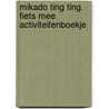 Mikado Ting ting. fiets mee Activiteitenboekje by Unknown