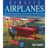 Classic Airplanes: Pioneering Aircraft and the Visionaries Who Built Them by Harold Rabinowitz