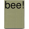 Bee! by Cynthia Pratt Nicolson