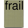 Frail by Joan Frances Turner