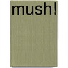 Mush! door Joe Infurnari