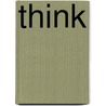 Think by Stewart A. Zelman Ph D