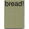 Bread! by Ruth Owen