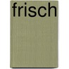 Frisch by Michael Butler