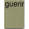 Guerir by David Servan-Schreiber