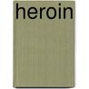 Heroin door Therissa Ph D.