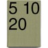 5 10 20