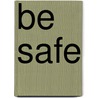 Be Safe door Sarah Tieck