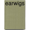 Earwigs by Colleen A. Sexton