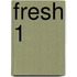 Fresh 1