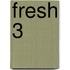 Fresh 3