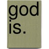 God Is. by David Adams Richards