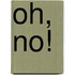 Oh, No!