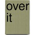 Over It