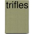 Trifles