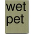 Wet Pet
