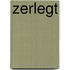 Zerlegt