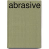 Abrasive by John McBrewster