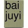 Bai Juyi door Bai Juyi