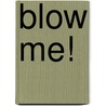Blow Me! door Stephan Niederwieser