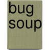 Bug Soup door Bethany Morton-Gannaway