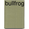 Bullfrog by Susan H. Gray