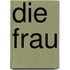 Die Frau