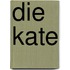 Die Kate