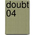 Doubt 04