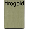 Firegold door Dia Calhoun