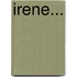 Irene...